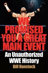 We Promised You a Great Main Event: An Unauthorized WWE History цена и информация | Книги об искусстве | 220.lv