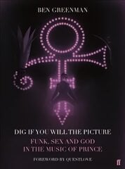 Dig If You Will The Picture: Funk, Sex and God in the Music of Prince Main цена и информация | Книги об искусстве | 220.lv