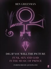 Dig If You Will The Picture: Funk, Sex and God in the Music of Prince Main cena un informācija | Mākslas grāmatas | 220.lv