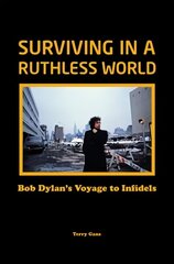 Bob Dylan: Surviving in a Ruthless World: Bob Dylan's Journey to Infidels cena un informācija | Mākslas grāmatas | 220.lv
