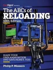 ABC's of Reloading, 10th Edition: The Definitive Guide for Novice to Expert 10th edition цена и информация | Книги об искусстве | 220.lv