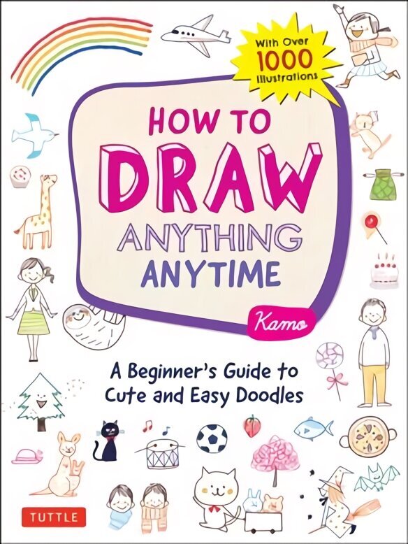 How to Draw Anything Anytime: A Beginner's Guide to Cute and Easy Doodles (over 1,000 illustrations) cena un informācija | Mākslas grāmatas | 220.lv