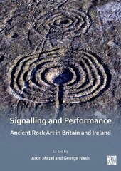 Signalling and Performance: Ancient Rock Art in Britain and Ireland цена и информация | Книги об искусстве | 220.lv