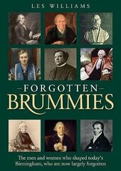 Forgotten Brummies: The Men and Women Who Shaped Today's Birmingham, Who are Now Largely Forgotten цена и информация | Исторические книги | 220.lv