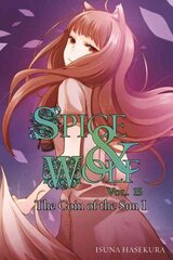 Spice and Wolf, Vol. 15 (light novel): The Coin of the Sun I, Vol. 15, Spice and Wolf, Vol. 15 (light novel) Novel cena un informācija | Fantāzija, fantastikas grāmatas | 220.lv