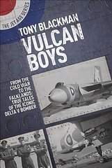 Vulcan Boys: From the Cold War to the Falklands: True Tales of the Iconic Delta V Bomber цена и информация | Книги по социальным наукам | 220.lv