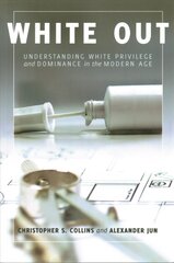 White Out: Understanding White Privilege and Dominance in the Modern Age New edition цена и информация | Книги по социальным наукам | 220.lv