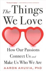 The Things We Love: How Our Passions Connect Us and Make Us Who We Are cena un informācija | Sociālo zinātņu grāmatas | 220.lv