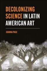 Decolonizing Science in Latin American Art cena un informācija | Sociālo zinātņu grāmatas | 220.lv