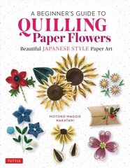 Beginner's Guide to Quilling Paper Flowers: Beautiful Japanese-Style Paper Art цена и информация | Книги о питании и здоровом образе жизни | 220.lv