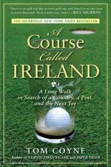 Course Called Ireland: A Long Walk in Search of a Country, a Pint, and the Next Tee cena un informācija | Grāmatas par veselīgu dzīvesveidu un uzturu | 220.lv