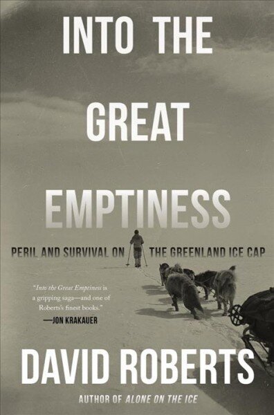 Into the Great Emptiness: Peril and Survival on the Greenland Ice Cap цена и информация | Sociālo zinātņu grāmatas | 220.lv