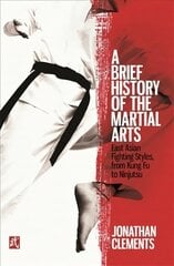 Brief History of the Martial Arts: East Asian Fighting Styles, from Kung Fu to Ninjutsu цена и информация | Книги о питании и здоровом образе жизни | 220.lv