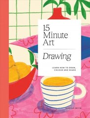 15-minute Art Drawing: Learn How to Draw, Colour and Shade цена и информация | Книги о питании и здоровом образе жизни | 220.lv