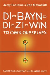 Di-Bayn-Di-Zi-Win (to Own Ourselves): Embodying Ojibway-Anishinabe Ways цена и информация | Книги по социальным наукам | 220.lv