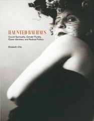 Haunted Bauhaus: Occult Spirituality, Gender Fluidity, Queer Identities, and Radical Politics cena un informācija | Sociālo zinātņu grāmatas | 220.lv