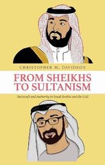 From Sheikhs to Sultanism: Statecraft and Authority in Saudi Arabia and the UAE cena un informācija | Sociālo zinātņu grāmatas | 220.lv