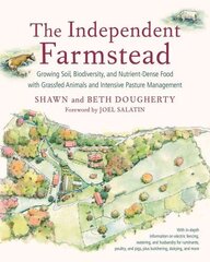 Independent Farmstead: Growing Soil, Biodiversity, and Nutrient-Dense Food with Grassfed Animals and Intensive Pasture Management cena un informācija | Sociālo zinātņu grāmatas | 220.lv