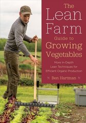 Lean Farm Guide to Growing Vegetables: More In-Depth Lean Techniques for Efficient Organic Production цена и информация | Книги по социальным наукам | 220.lv