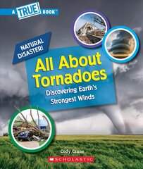 All about Tornadoes (a True Book: Natural Disasters) cena un informācija | Grāmatas pusaudžiem un jauniešiem | 220.lv
