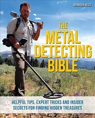 Metal Detecting Bible: Helpful Tips, Expert Tricks and Insider Secrets for Finding Hidden Treasures cena un informācija | Enciklopēdijas, uzziņu literatūra | 220.lv