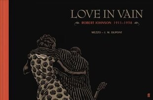Love in Vain: Robert Johnson 1911-1938, the graphic novel Main цена и информация | Фантастика, фэнтези | 220.lv