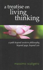 Treatise on Living Thinking: A Path Beyond Western Philosophy, Beyond Yoga, Beyond Zen cena un informācija | Pašpalīdzības grāmatas | 220.lv