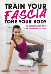 Train Your Fascia Tone Your Body: The Successful Method to Form Firm Connective Tissue cena un informācija | Pašpalīdzības grāmatas | 220.lv
