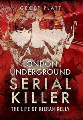 London Underground Serial Killer: The Life of Kieran Kelly: The Life of Kieran Kelly cena un informācija | Biogrāfijas, autobiogrāfijas, memuāri | 220.lv
