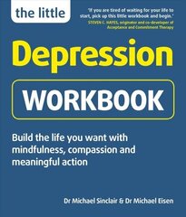 Little Depression Workbook: Build the life you want with mindfulness, compassion and meaningful action cena un informācija | Pašpalīdzības grāmatas | 220.lv