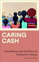 Caring Cash: Free Money and the Ethics of Solidarity in Kenya cena un informācija | Sociālo zinātņu grāmatas | 220.lv