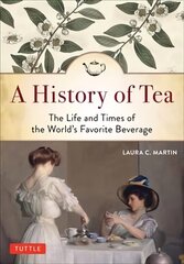 History of Tea: The Life and Times of the World's Favorite Beverage cena un informācija | Vēstures grāmatas | 220.lv
