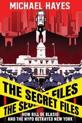 Secret Files: Bill de Blasio, The NYPD & the Broken Promises of Police Reform цена и информация | Книги по экономике | 220.lv