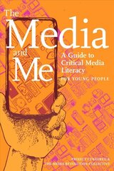 Media And Me: A Guide to Critical Media Literacy for Young People cena un informācija | Grāmatas pusaudžiem un jauniešiem | 220.lv