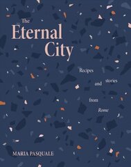 Eternal City: Recipes plus stories from Rome цена и информация | Книги рецептов | 220.lv