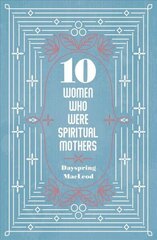 10 Women Who Were Spiritual Mothers cena un informācija | Biogrāfijas, autobiogrāfijas, memuāri | 220.lv