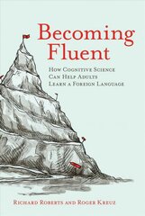 Becoming Fluent: How Cognitive Science Can Help Adults Learn a Foreign Language cena un informācija | Svešvalodu mācību materiāli | 220.lv