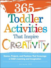 365 Toddler Activities That Inspire Creativity: Games, Projects, and Pastimes That Encourage a Child's Learning and Imagination cena un informācija | Pašpalīdzības grāmatas | 220.lv