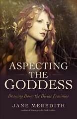 Aspecting the Goddess: Drawing Down the Divine Feminine cena un informācija | Pašpalīdzības grāmatas | 220.lv