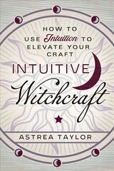 Intuitive Witchcraft: How to Use Intuition to Elevate Your Craft cena un informācija | Pašpalīdzības grāmatas | 220.lv