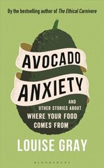 Avocado Anxiety: and Other Stories About Where Your Food Comes From cena un informācija | Pavārgrāmatas | 220.lv