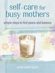 Self-care for Busy Mothers: Simple Steps to Find Peace and Balance cena un informācija | Pašpalīdzības grāmatas | 220.lv