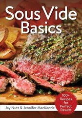 Sous Vide Basics: 100plus Recipes for Perfect Results: 100plus Recipes for Perfect Results цена и информация | Книги рецептов | 220.lv