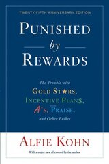 Punished By Rewards: Twenty-Fifth Anniversary Edition: The Trouble with Gold Stars, Incentive Plans, A's, Praise, and Other Bribes цена и информация | Самоучители | 220.lv