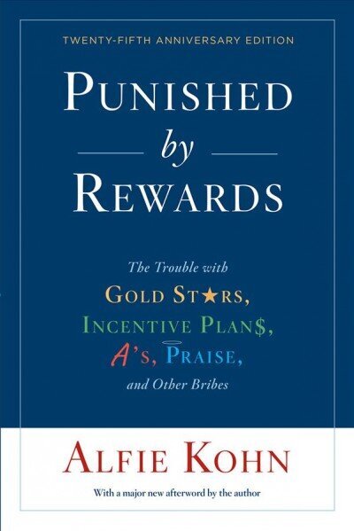 Punished By Rewards: Twenty-Fifth Anniversary Edition: The Trouble with Gold Stars, Incentive Plans, A's, Praise, and Other Bribes цена и информация | Pašpalīdzības grāmatas | 220.lv