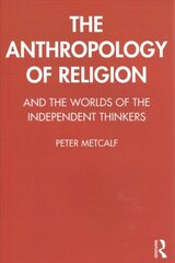 Anthropology of Religion: And the Worlds of the Independent Thinkers cena un informācija | Garīgā literatūra | 220.lv