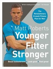 Matt Roberts' Younger, Fitter, Stronger: The Revolutionary 8-week Fitness Plan for Men цена и информация | Книги о питании и здоровом образе жизни | 220.lv