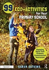 99 Eco-Activities for Your Primary School: Engaging Ideas that Promote Environmental Awareness cena un informācija | Sociālo zinātņu grāmatas | 220.lv