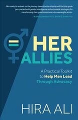 Her Allies: A Practical Toolkit to Help Men Lead Through Advocacy: A Practical Toolkit to Help Men Lead Through Advocacy cena un informācija | Sociālo zinātņu grāmatas | 220.lv