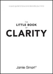 Little Book of Clarity: A Quick Guide to Focus and Declutter Your Mind cena un informācija | Pašpalīdzības grāmatas | 220.lv